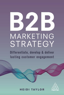 B2B Marketing Strategy: Differentiate, Develop and Deliver Lasting Customer Engagement - Heidi Taylor