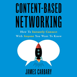 Content-Based Networking: How to Instantly Connect with Anyone You Want to Know - James Carbary
