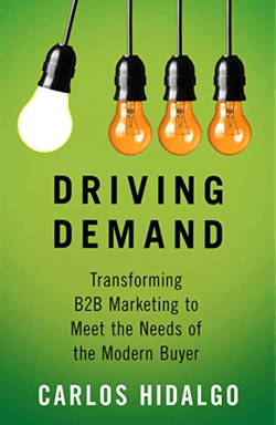 Driving Demand: Transforming B2B Marketing to Meet the Needs of the Modern Buyer - Carlos Hidalgo