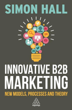 Innovative B2B Marketing: New Models, Processes and Theory - Simon Hall