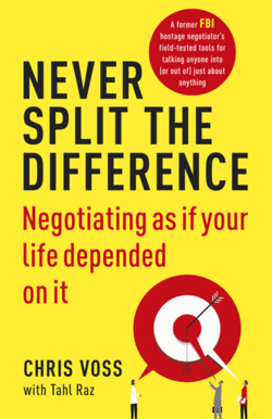 Never Split the Difference: Negotiating as If Your Life Depended on It - Chris Voss