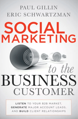 Social Marketing to the Business Customer: Listen to Your B2B Market, Generate Major Account Leads, and Build Client Relationships - Paul Gillin, Eric Schwartzman