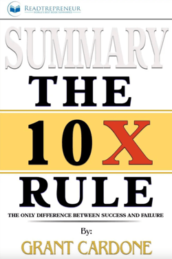 The 10X Rule: The Only Difference Between Success and Failure - Grant Cardone