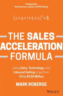 The Sales Acceleration Formula: Using Data, Technology, and Inbound Selling to go from $0 to $100 Million - Mark Roberge
