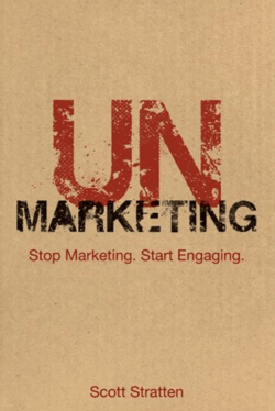 UnMarketing: Stop Marketing. Start Engaging - Scott Stratten