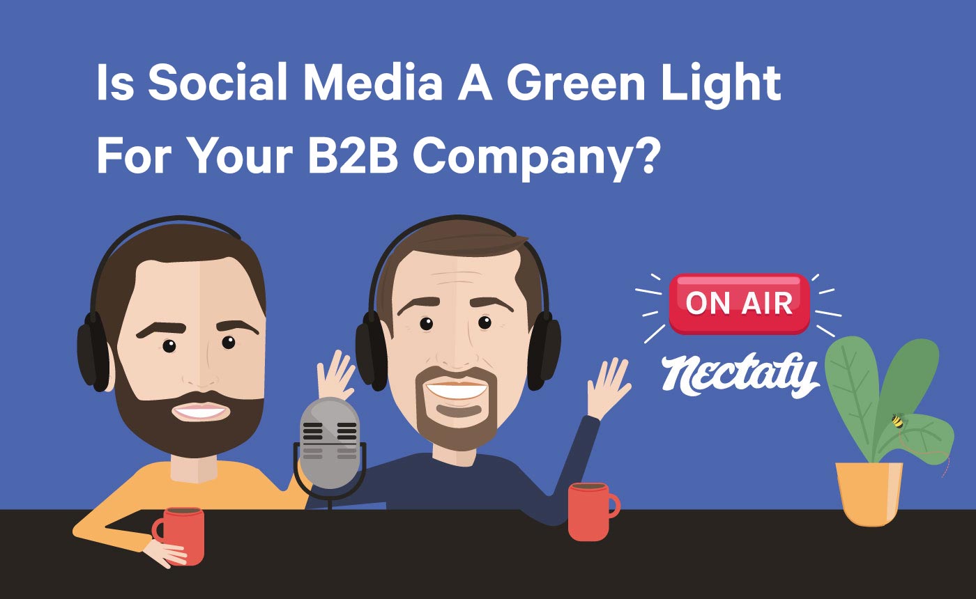Is Social Media A Green Light For Your B2B Company? - Nectafy On Air
